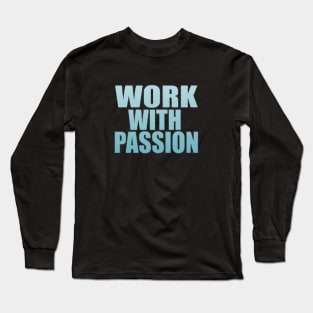 Work With Passion Long Sleeve T-Shirt